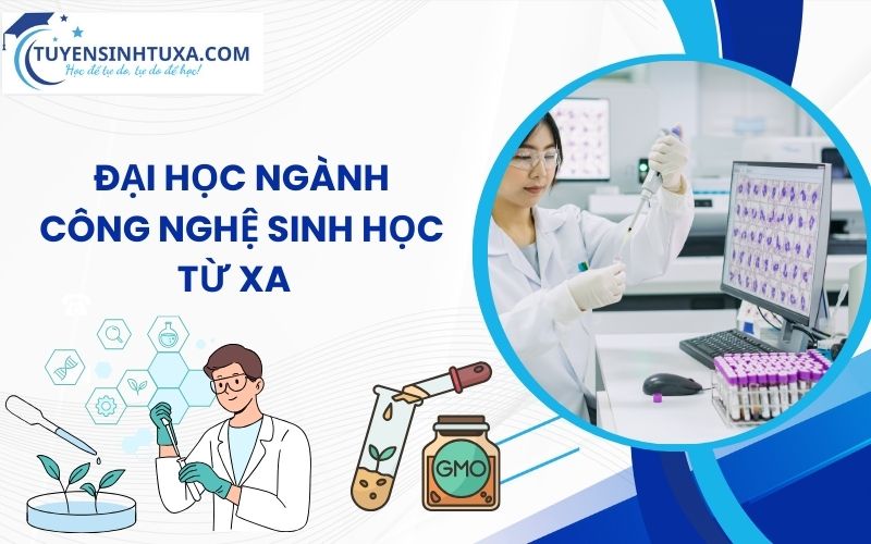 Đại học ngành Công nghệ sinh học từ xa - Học nhanh lấy bằng nhanh