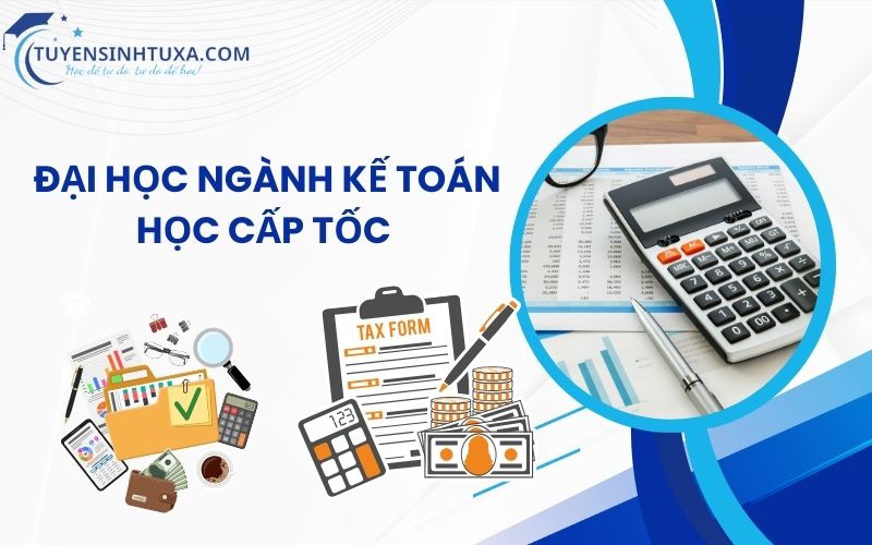 Đại học ngành Kế toán học cấp tốc - Học nhanh lấy bằng nhanh