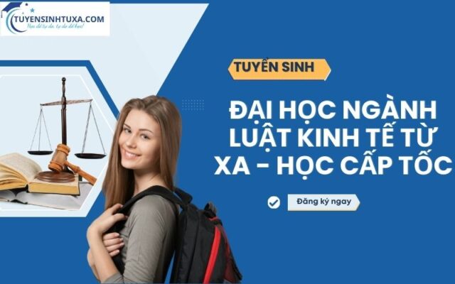 Đại học ngành Luật kinh tế từ xa - Học cấp tốc