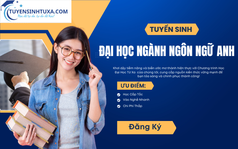 Tuyển Sinh Đại Học Ngành Ngôn ngữ Anh - Học Cấp Tốc Từ Xa Lấy Bằng Đại Học