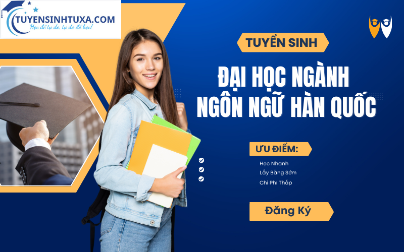 Tuyển Sinh Đại Học Ngành Ngôn Ngữ Hàn Quốc - Học Cấp Tốc - Lấy Bằng Nhanh