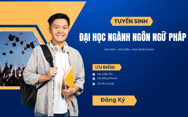 Tuyển Sinh Đại Học Ngành Ngôn Ngữ Pháp - Học Cấp Tốc - Lấy Bằng Nhanh