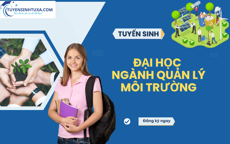 Đại học ngành Quản lý môi trường - Học nhanh lấy bằng nhanh