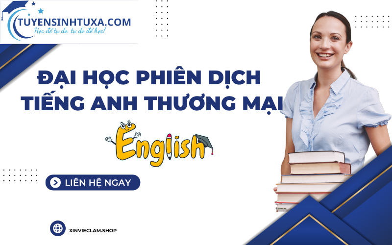 Tuyển Sinh Đại Học Phiên Dịch Tiếng Anh Thương Mại - Học Cấp Tốc - Lấy Bằng Nhanh