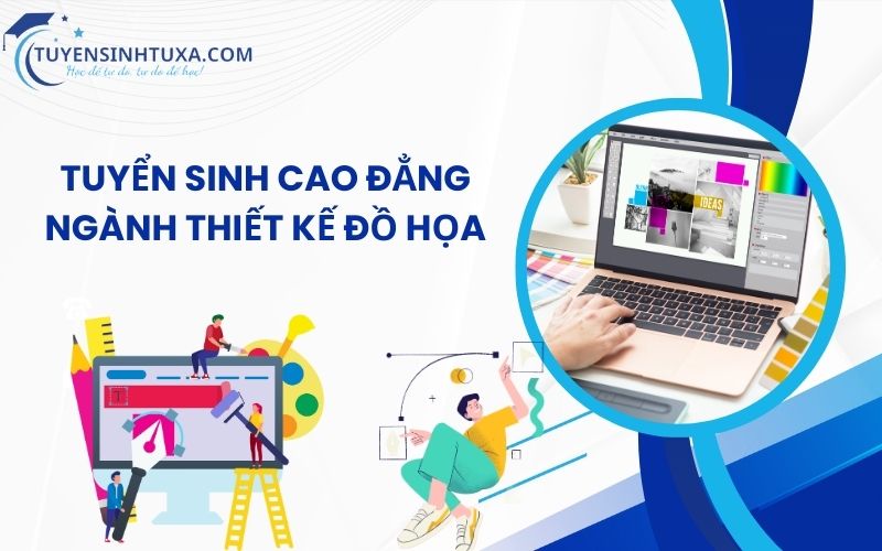 Tuyển sinh Cao Đẳng Ngành Thiết Kế Đồ Họa - Học cấp tốc từ xa, lấy bằng nhanh