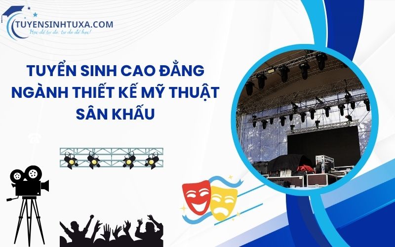 Tuyển sinh Cao Đẳng Ngành Thiết Kế Mỹ Thuật Sân Khấu - Học Cấp Tốc Lấy Bằng Nhanh