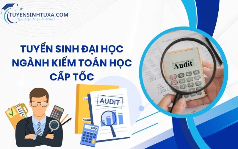 Tuyển sinh Đại học ngành Kiểm toán học cấp tốc