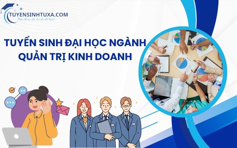 Tuyển Sinh Đại Học Ngành Quản Trị Kinh Doanh - Học Cấp Tốc Lấy Bằng Nhanh