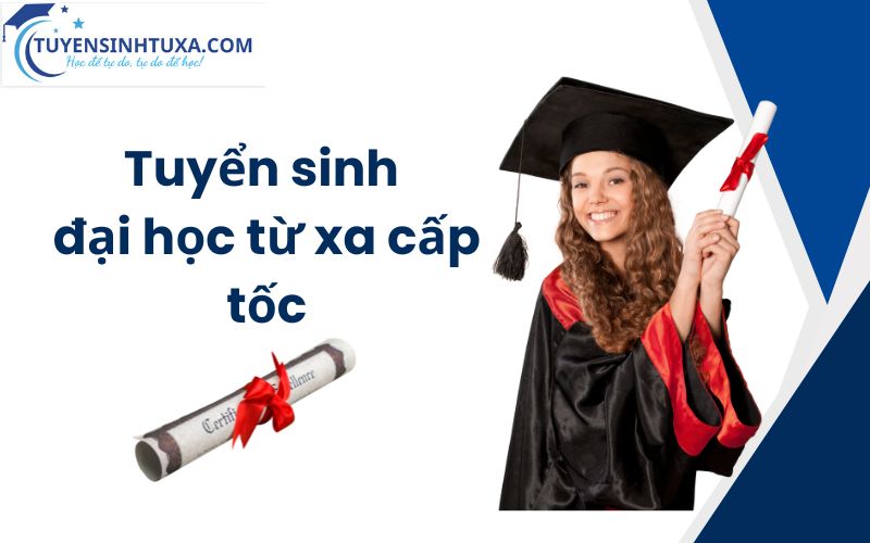 Học Đại học từ xa Cấp tốc - Có bằng nhanh